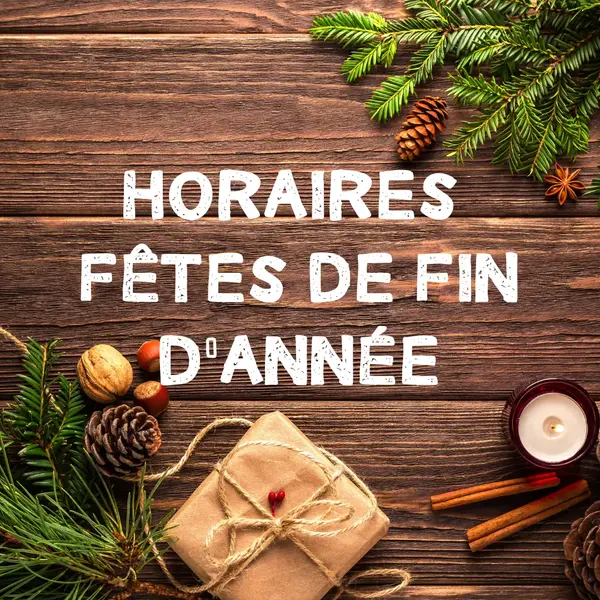 Horaires exceptionnels pour la fin d'année Horaires exceptionnels pour la fin d'année