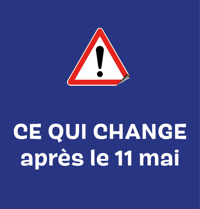 Ce qui change à partir du 11 mai Ce qui change à partir du 11 mai